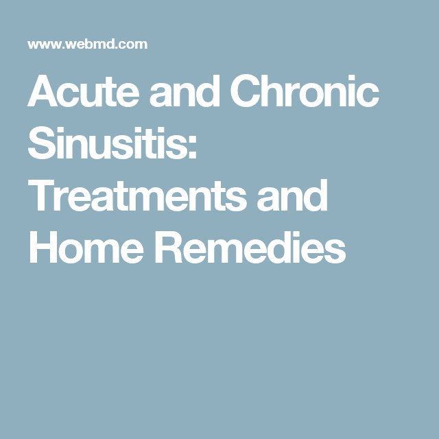 Acute and Chronic Sinusitis: Treatments and Home Remedies