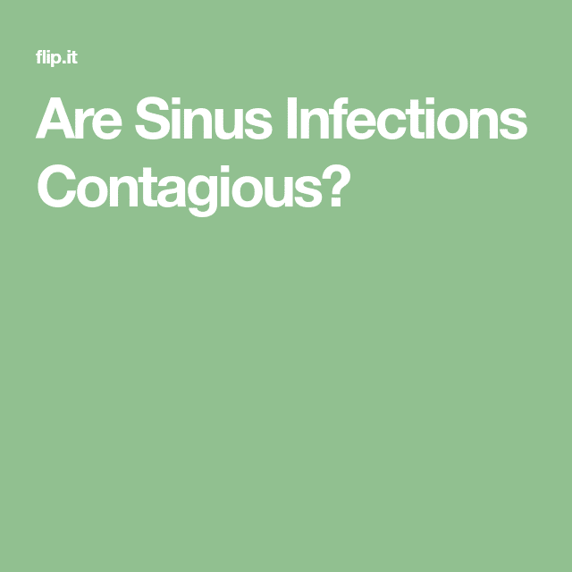 Are Sinus Infections Contagious?