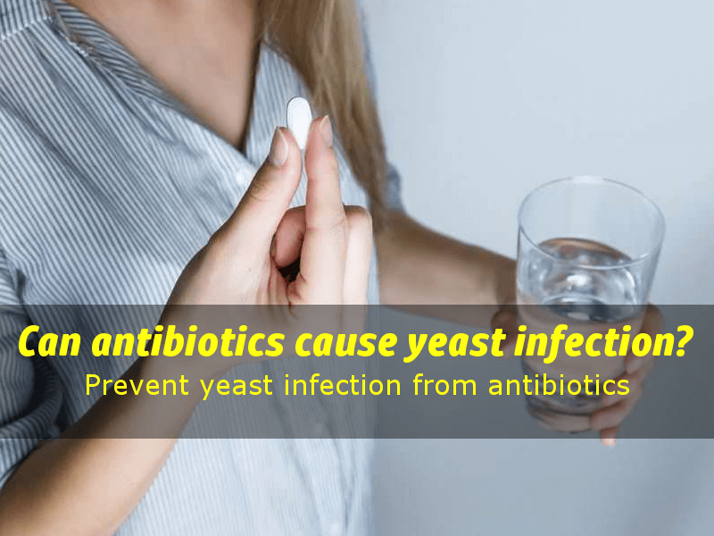 Can antibiotics cause yeast infection? Yeast infection after antibiotics