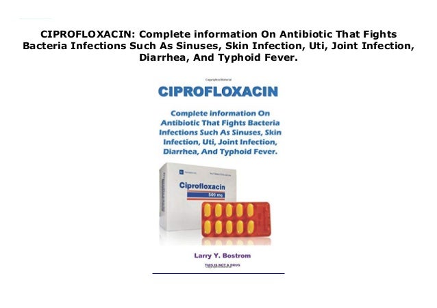 CIPROFLOXACIN: Complete information On Antibiotic That Fights Bacteriâ¦