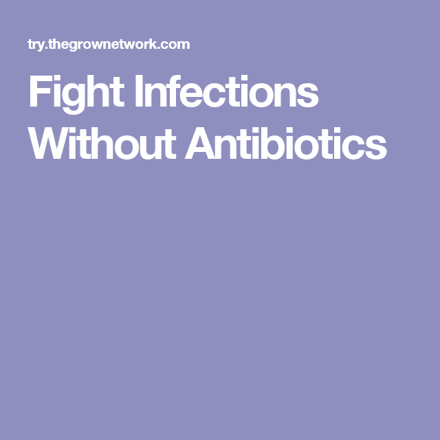 Fight Infections Without Antibiotics (With images)