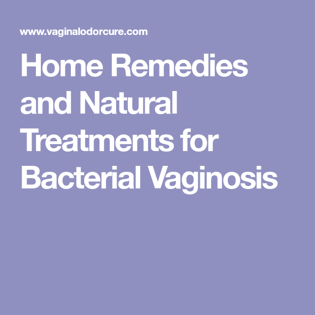 Home Remedies and Natural Treatments for Bacterial Vaginosis ...