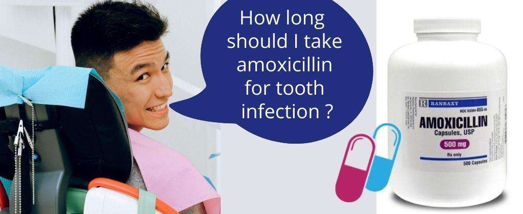How long should I take Amoxicillin for Tooth Infection 2021