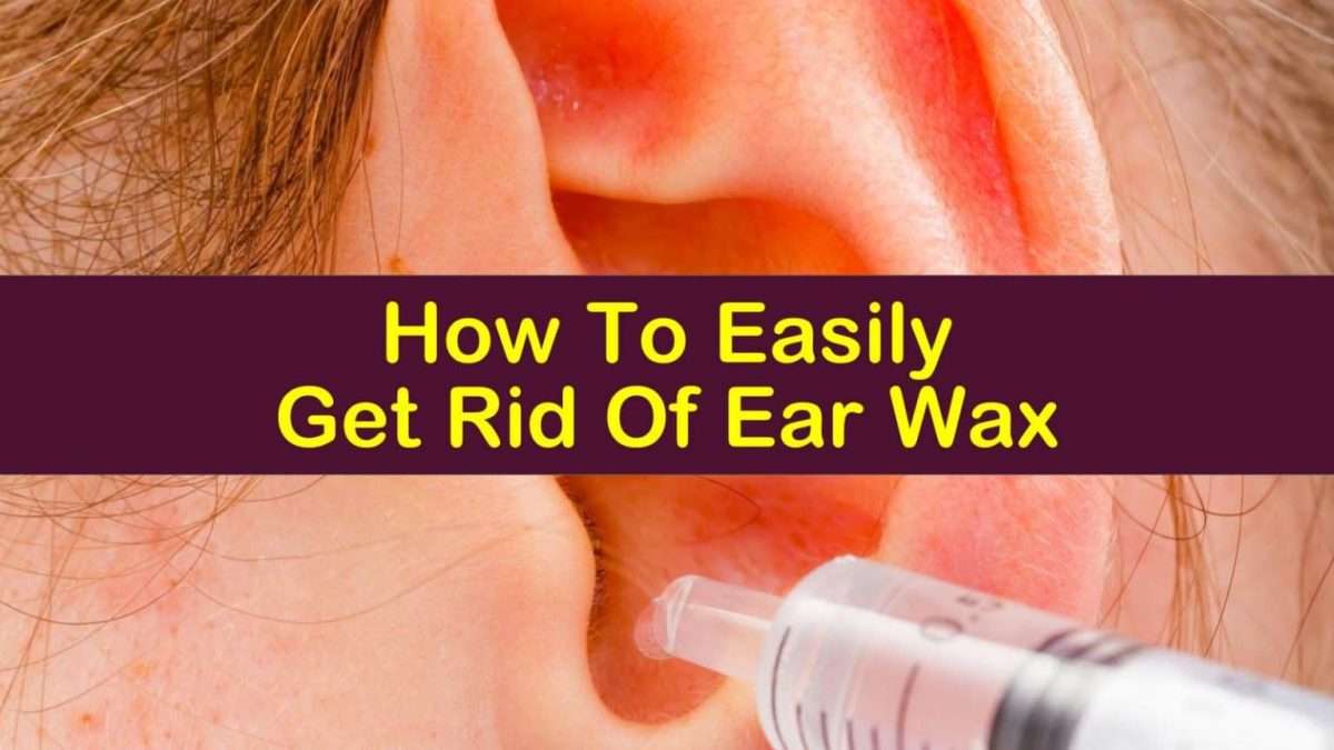 How To Easily Get Rid Of Ear Wax