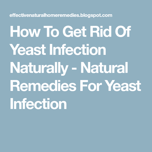 How To Get Rid Of Yeast Infection Naturally