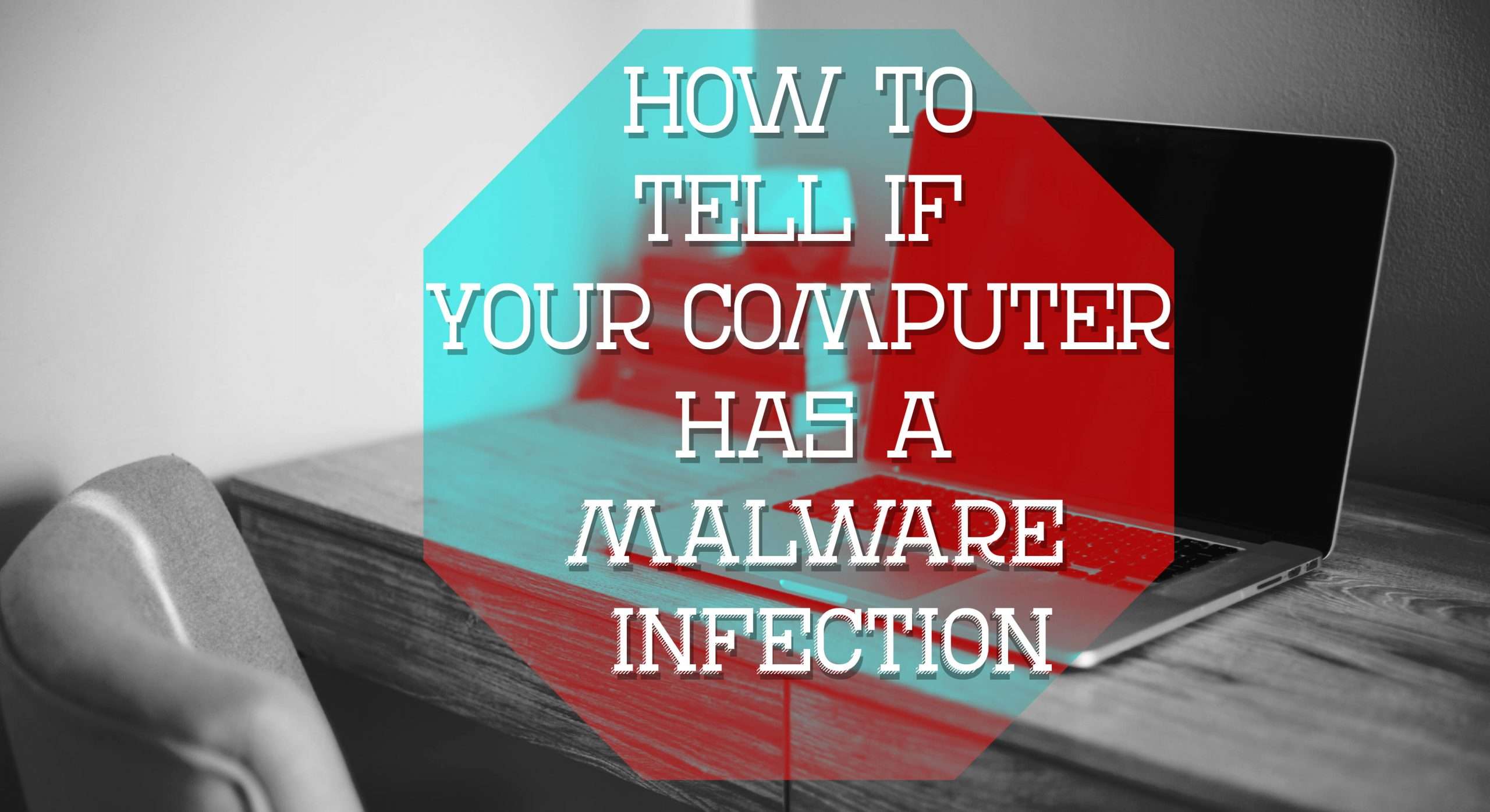 How to Tell if Your Computer Has a Malware Infection ...