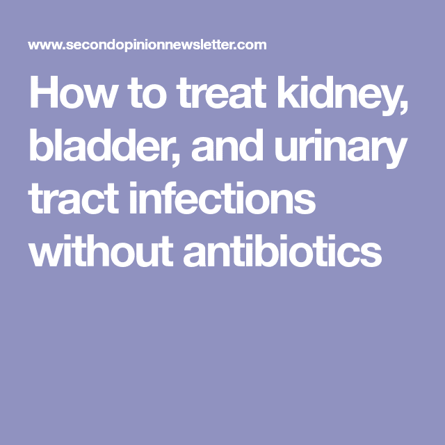 How to treat kidney bladder and urinary tract infections without ...