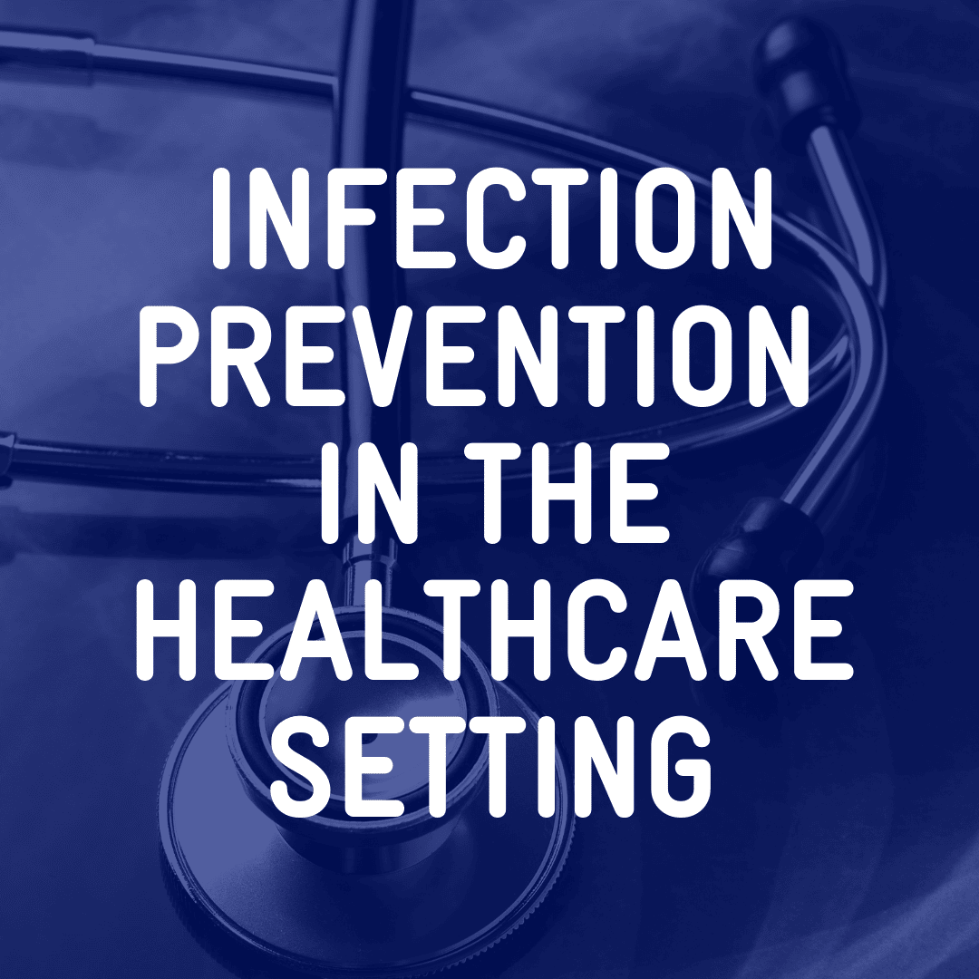 Infection Prevention in the Healthcare Setting