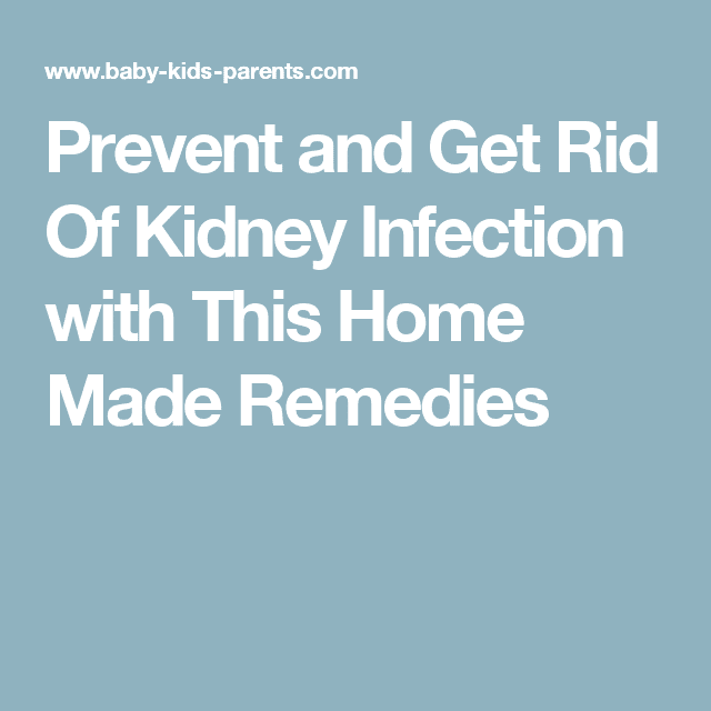Prevent and Get Rid Of Kidney Infection with This Home Made Remedies ...