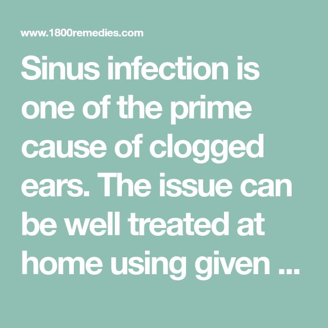 Sinus infection is one of the prime cause of clogged ears. The issue ...