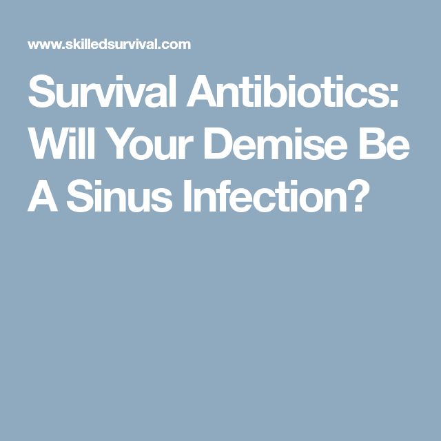 Survival Antibiotics: Will Your Demise Be A Sinus Infection ...