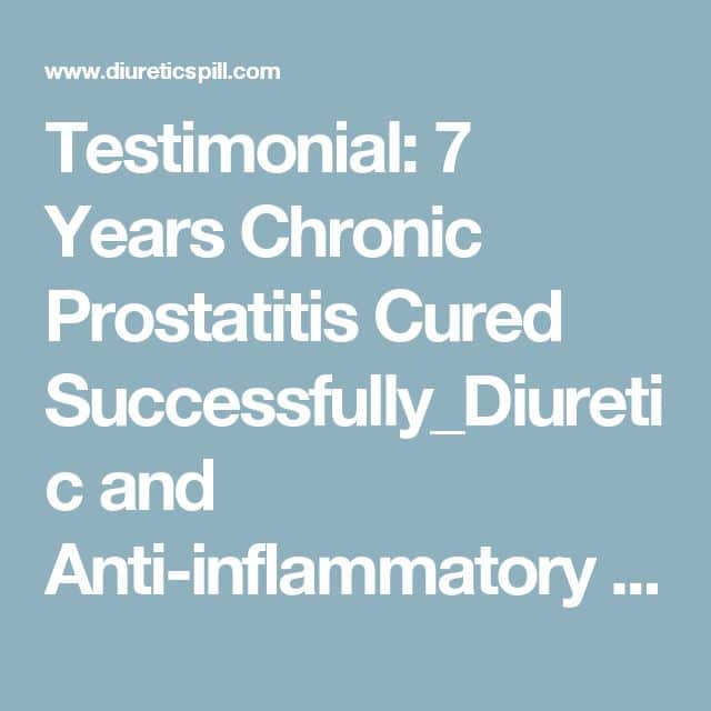 Testimonial: 7 Years Chronic Prostatitis Cured Successfully_Diuretic ...