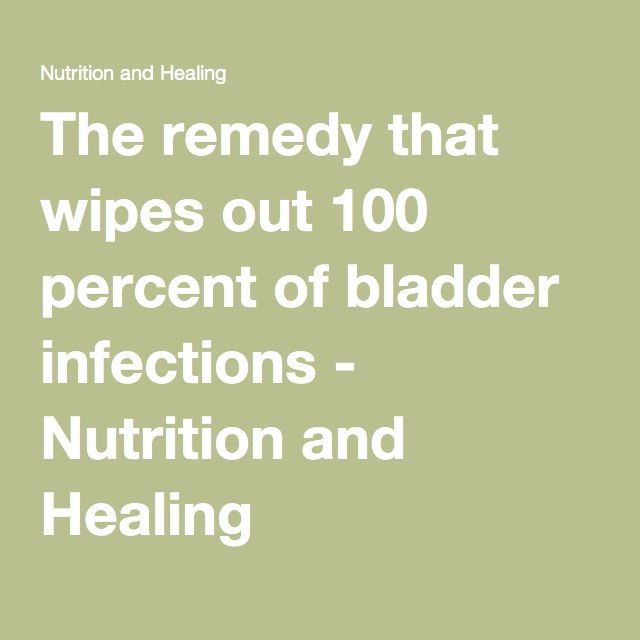 The remedy that wipes out 100 percent of bladder infections
