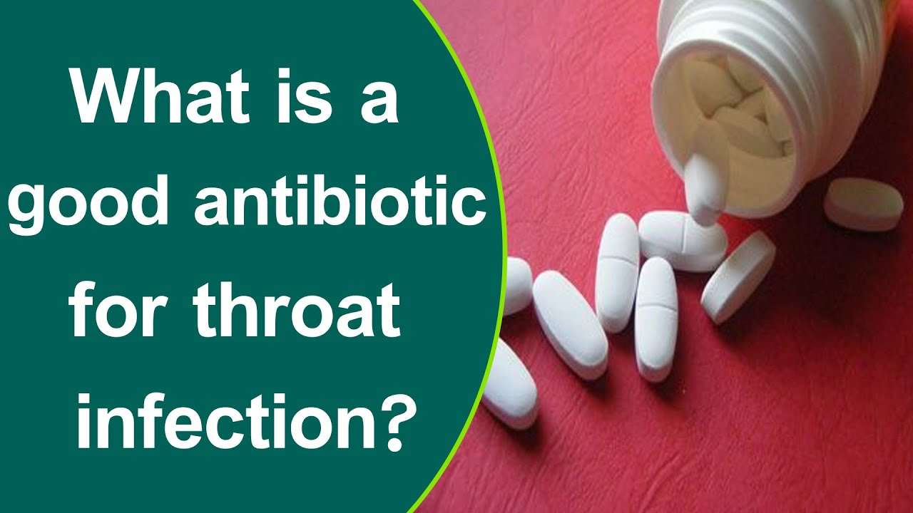 What is a good antibiotic for throat infection?