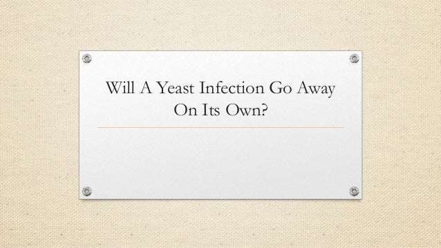 Will a Yeast Infection Go Away on Its Own